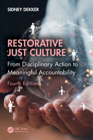 Title: Restorative Just Culture: From Disciplinary Action to Meaningful Accountability, Fourth Edition, Author: Sidney Dekker