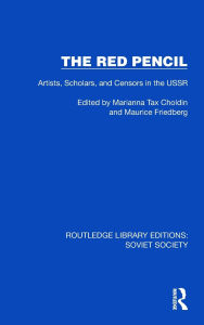 Title: The Red Pencil: Artists, Scholars, and Censors in the USSR, Author: Marianna Tax Choldin