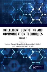 Title: Intelligent Computing and Communication Techniques: Proceedings of the International Conference on Intelligent Computing and Communication Techniques (ICICCT 2024), New Delhi, India, 28-29 June, 2024 (Volume 2), Author: Arvind Dagur
