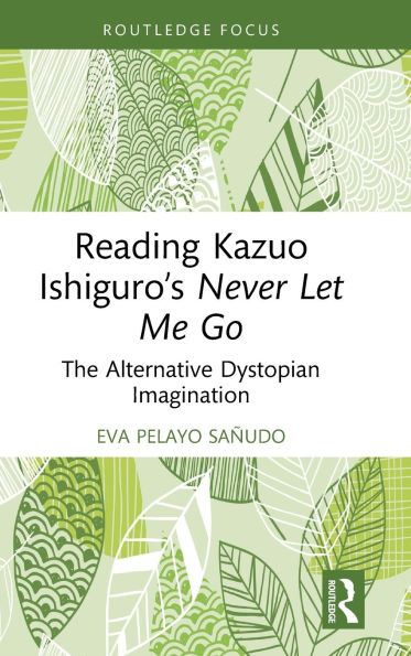 Reading Kazuo Ishiguro's Never Let Me Go: The Alternative Dystopian Imagination