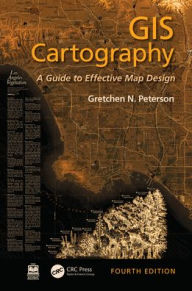 Title: GIS Cartography: A Guide to Effective Map Design, Author: Gretchen N. Peterson