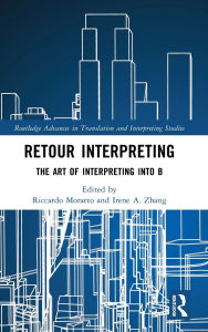 Title: Retour Interpreting: The Art of Interpreting into B, Author: Riccardo Moratto