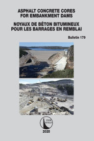 Title: Asphalt Concrete Cores for Embankment Dams / Noyaux de Béton Bitumineux Pour Les Barrages en Remblai, Author: ICOLD CIGB
