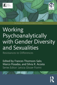 Title: Working Psychoanalytically with Gender Diversity and Sexualities: Resistances to Differences, Author: Frances Thomson-Salo