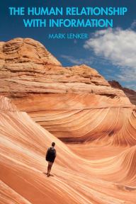 Title: The Human Relationship with Information, Author: Mark Lenker