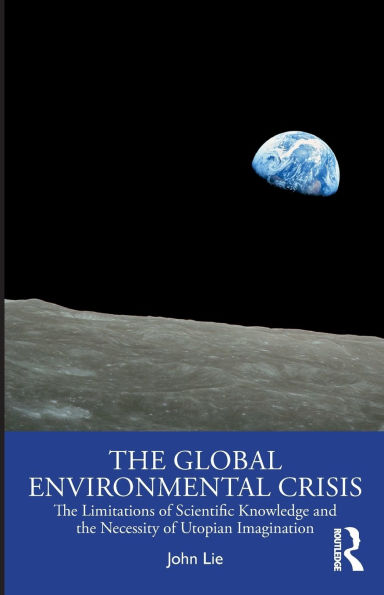 the Global Environmental Crisis: Limitations of Scientific Knowledge and Necessity Utopian Imagination