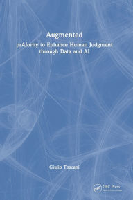 Title: Augmented: prAIority to Enhance Human Judgment through Data and AI, Author: Giulio Toscani
