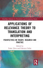 Applications of Relevance Theory to Translation and Interpreting: Perspectives on Theory, Research and Practice