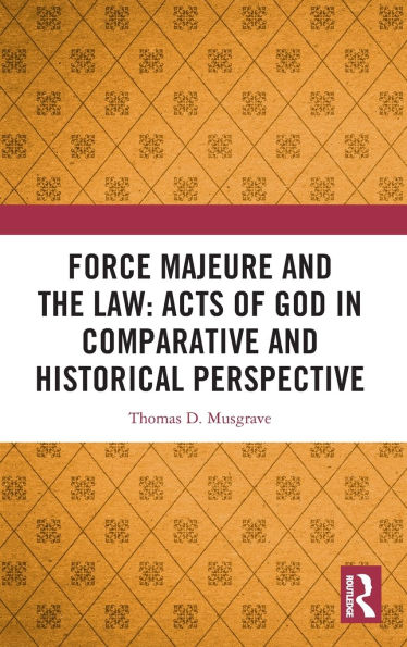 Force Majeure and the Law: Acts of God Comparative Historical Perspective