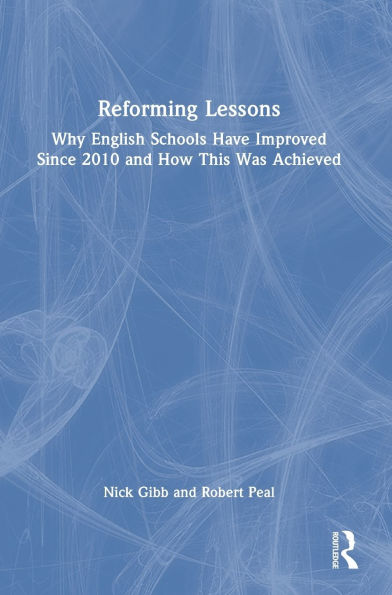 Reforming Lessons: Why English Schools Have Improved Since 2010 and How This Was Achieved