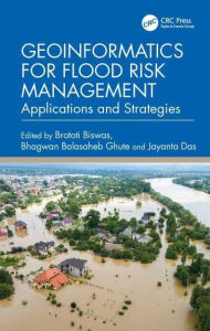 Title: Geoinformatics for Flood Risk Management: Applications and Strategies, Author: Brototi Biswas