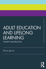 Title: Adult Education and Lifelong Learning: Theory and Practice, Author: Peter Jarvis