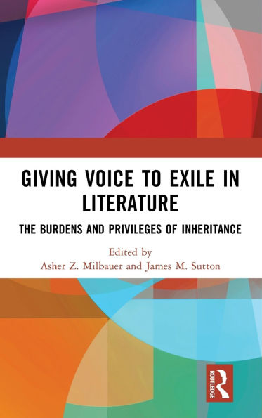 Giving Voice to Exile Literature: The Burdens and Privileges of Inheritance