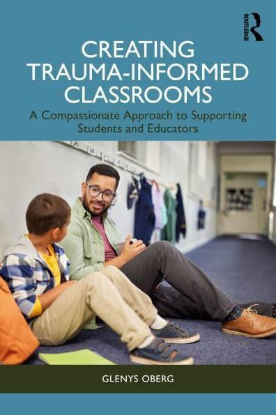 Creating Trauma-Informed Classrooms: A Compassionate Approach to Supporting Students and Educators