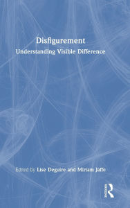 Title: Disfigurement: Understanding Visible Difference, Author: Lise Deguire