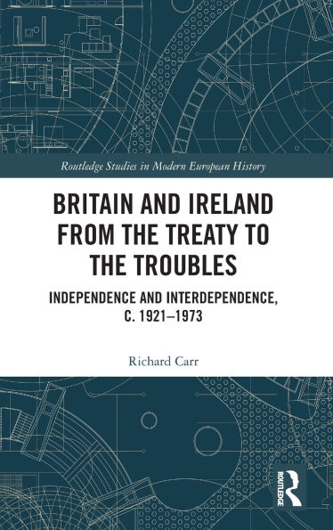 Britain and Ireland from the Treaty to Troubles: Independence Interdependence, c. 1921-1973