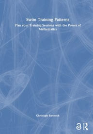 Title: Swim Training Patterns: Plan your Training Sessions with the Power of Mathematics, Author: Christoph Bartneck