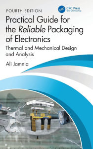 Title: Practical Guide for the Reliable Packaging of Electronics: Thermal and Mechanical Design and Analysis, Author: Ali Jamnia