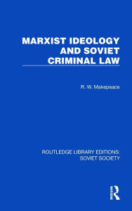 Title: Marxist Ideology and Soviet Criminal Law, Author: R.W. Makepeace