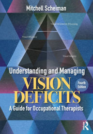 Title: Understanding and Managing Vision Deficits: A Guide for Occupational Therapists, Author: Mitchell Scheiman