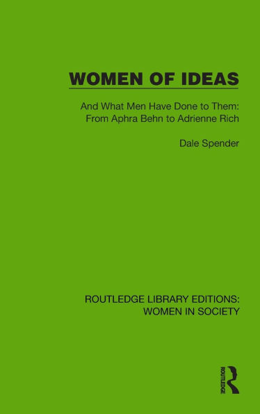 Women of Ideas: And What Men Have Done to Them: From Aphra Behn Adrienne Rich