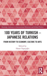 Amazon audio books download uk 100 Years of Turkish-Japanese Relations: From History to Economy, Culture to Art by Hasan Topaçoglu 9781032884486 (English literature) PDB DJVU MOBI