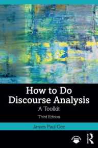 Title: How to Do Discourse Analysis: A Toolkit, Author: James Paul Gee