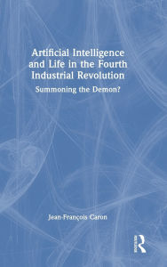 E-books free download deutsh Artificial Intelligence and Life in the Fourth Industrial Revolution: Summoning the Demon? by Jean-François Caron 9781032885261 MOBI ePub CHM English version