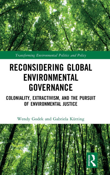 Reconsidering Global Environmental Governance: Coloniality, Extractivism, and the Pursuit of Justice