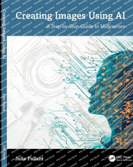 Title: Creating Images Using AI: A Step-by-Step Guide to Midjourney, Author: Julie Pallant