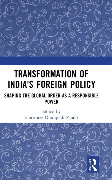 Transformation of India's Foreign Policy: Shaping the Global Order as a Responsible Power