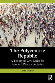 Free mp3 books for download The Polycentric Republic: A Theory of Civil Order for Free and Diverse Societies by David Thunder 9781032888897 MOBI CHM (English literature)