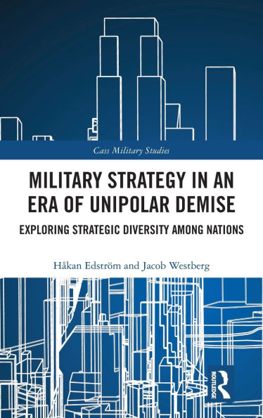 Military Strategy an Era of Unipolar Demise: Exploring Strategic Diversity among Nations