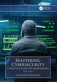 Title: Mastering Cybersecurity: A Practical Guide for Professionals (Volume 1), Author: Akashdeep Bhardwaj