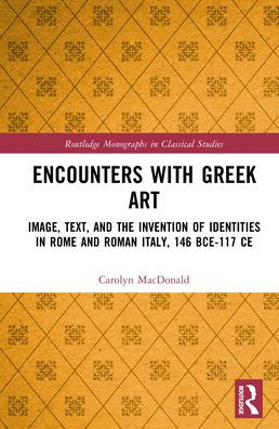 Encounters with Greek Art: Image, Text, and the Invention of Identities Rome Roman Italy, 146 BCE-117 CE