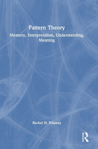 Title: Pattern Theory: Memory, Interpretation, Understanding, Meaning, Author: Rachel H. Ellaway