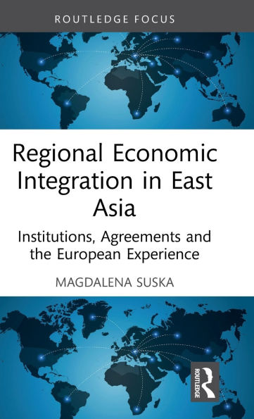 Regional Economic Integration East Asia: Institutions, Agreements and the European Experience