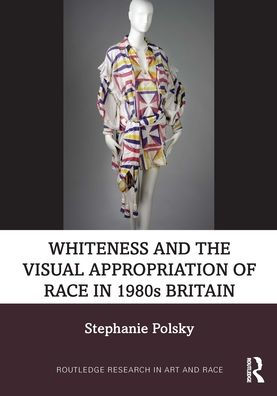 Whiteness and the Visual Appropriation of Race in 1980s Britain