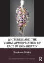 Whiteness and the Visual Appropriation of Race in 1980s Britain