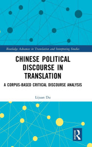 Title: Chinese Political Discourse in Translation: A Corpus-based Critical Discourse Analysis, Author: Lijuan Du