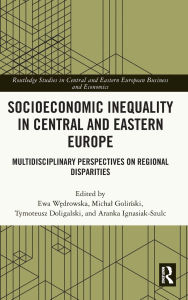 Read full books online free without downloading Socioeconomic Inequality in Central and Eastern Europe: Multidisciplinary Perspectives on Regional Disparities by Ewa Wedrowska, Michal Golinski, Tymoteusz Doligalski, Aranka Ignasiak-Szulc 9781040393024 in English