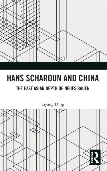 Hans Scharoun and China: The East Asian Depth of Neues Bauen