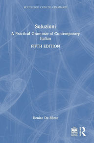Title: Soluzioni: A Practical Grammar of Contemporary Italian, Author: Denise De Rôme