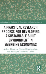 Title: A Practical Research Process for Developing a Sustainable Built Environment in Emerging Economies, Author: Andrew Ebekozien