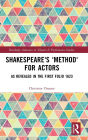 Shakespeare's 'Method' for Actors: As Revealed in The First Folio 1623