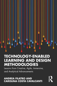 Title: Technology-Enabled Learning and Design Methodologies: Lessons from Creative, Agile, Immersive, and Analytical Advancements, Author: Andrea Filatro