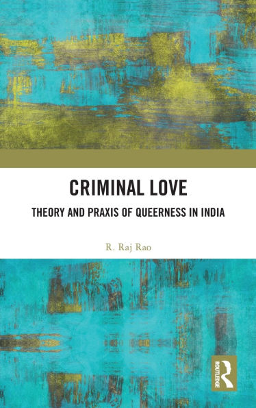 Criminal Love: Theory and Praxis of Queerness India