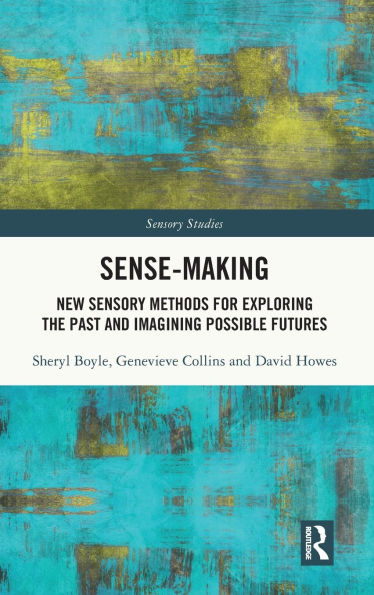 Sense-Making: New Sensory Methods for Exploring the Past and Imagining Possible Futures