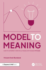 Title: Model to Meaning: How to Interpret Statistical Models with R and Python, Author: Vincent Arel-Bundock