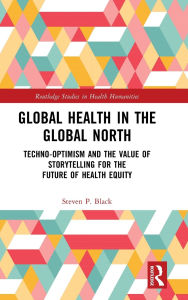 Ebook file download Global Health in the Global North: Techno-Optimism and the Value of Storytelling for the Future of Health Equity 9781040351352